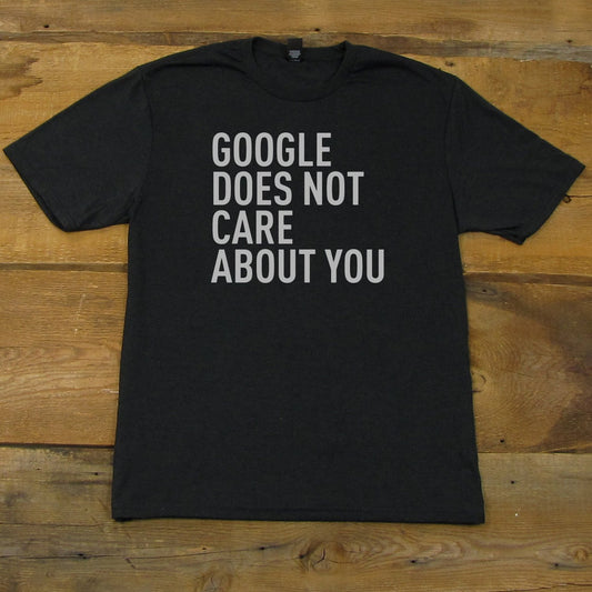 Google Does Not Care About You T-Shirt