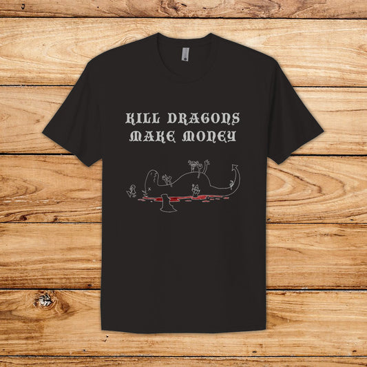 Kill Dragons, Make Money T-Shirt